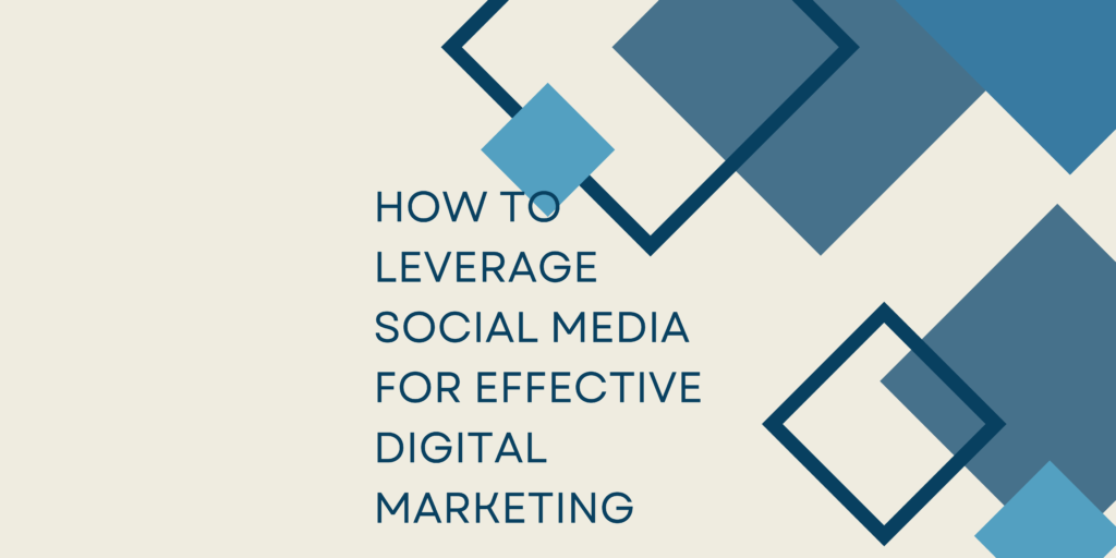How to Leverage Social Media for Effective Digital Marketing